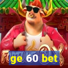 ge 60 bet